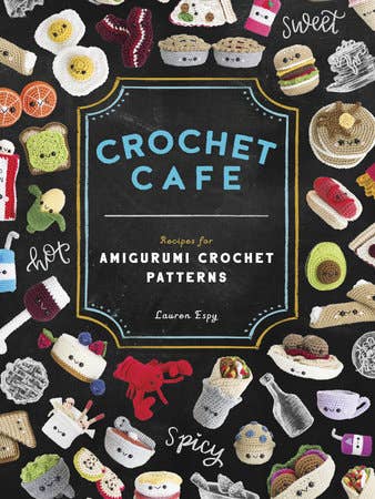 Book cover of 'Crochet Cafe' with amigurumi patterns on a black background.  Recipes for Amigurumi Crochet Patterns by Lauren Espy