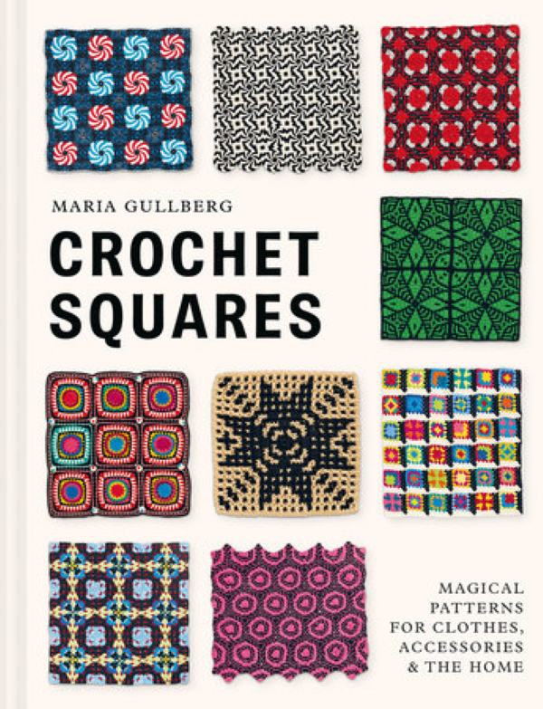 Book cover of 'Crochet Squares' by Maria Gullberg with various crochet patterns.  Magical Patterns for Clothes, Accessories, & the Home