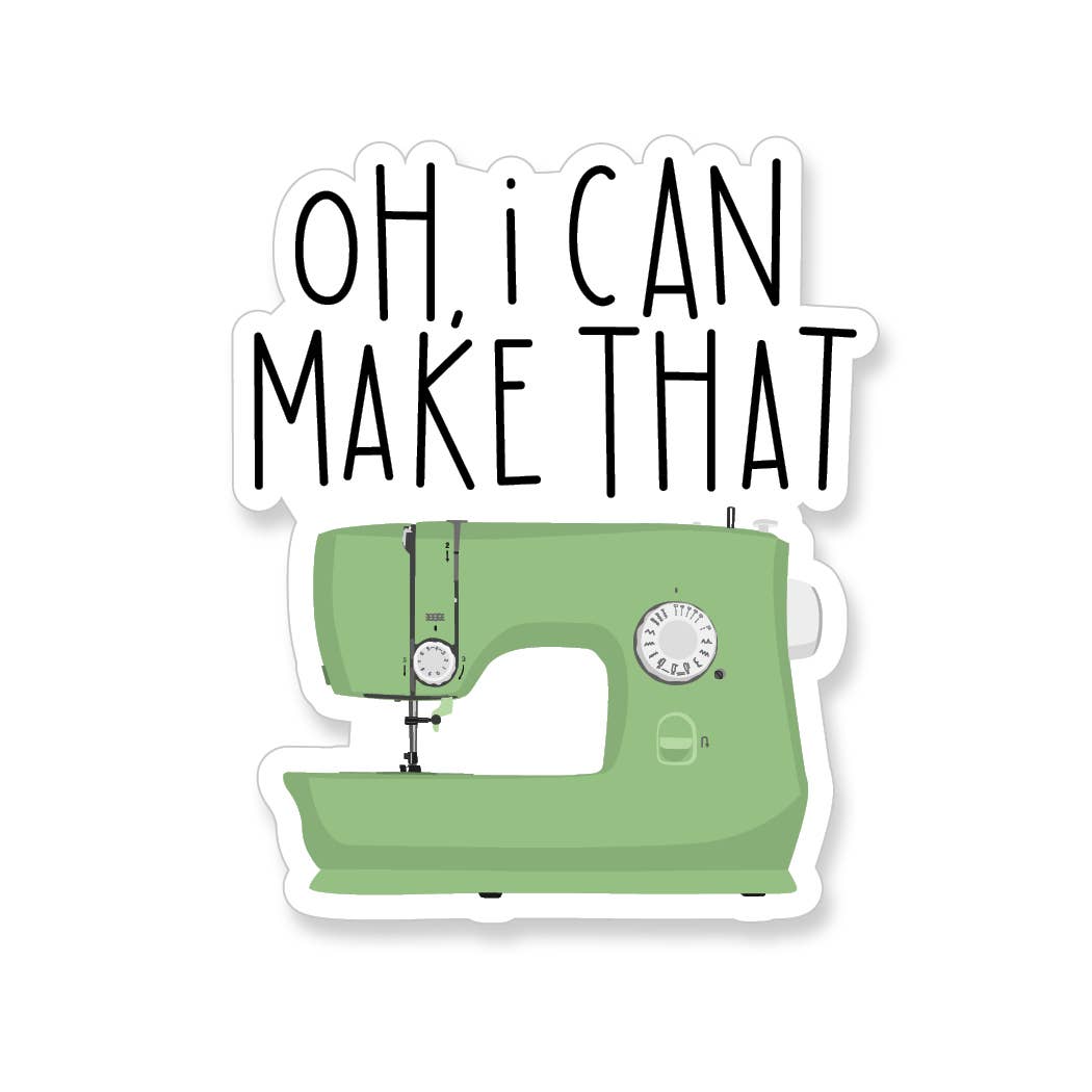 Green sewing machine sticker with text 'OH, I CAN MAKE THAT' 